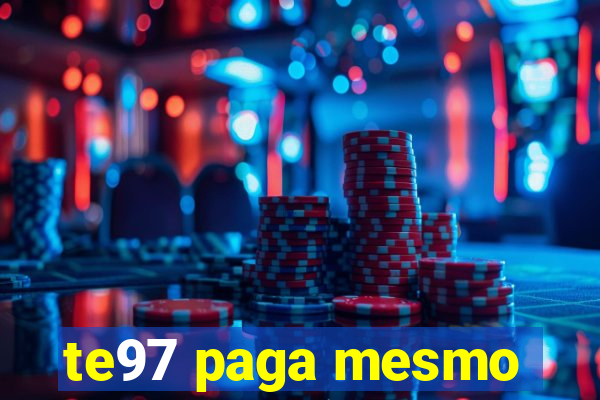 te97 paga mesmo